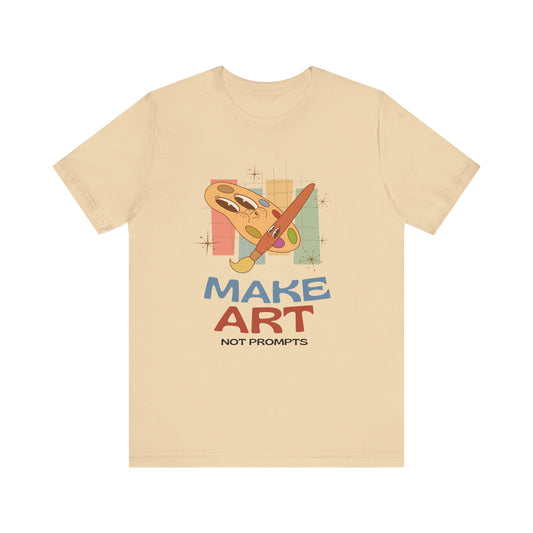 Make Art Not Prompts Tee