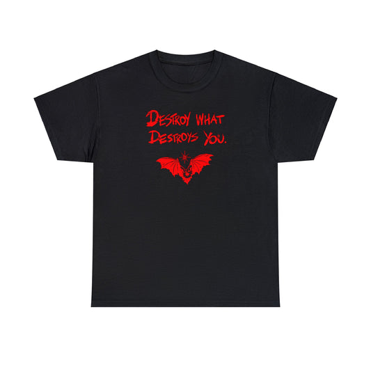 Destroy What Destroys You Tee