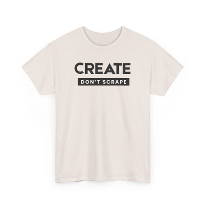 Create Dont Scrape Tee