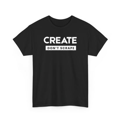 Create Dont Scrape Tee