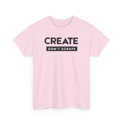 Create Dont Scrape Tee