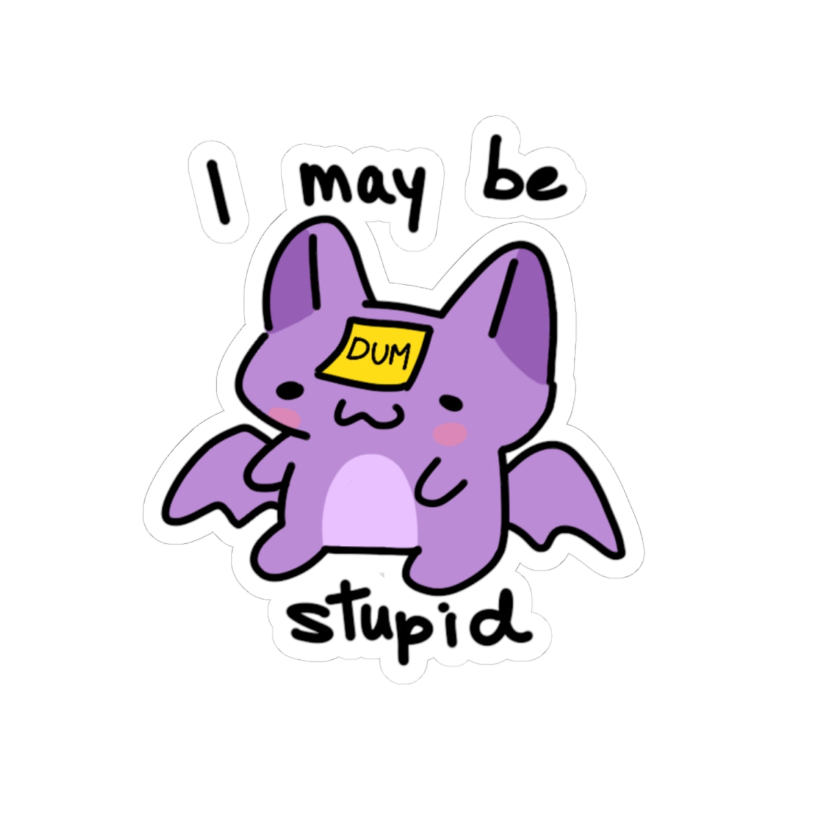 I may be Stupid Sticker