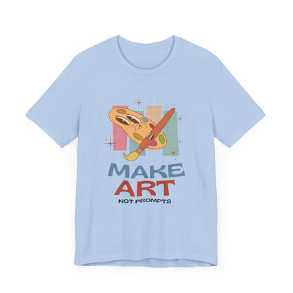 Make Art Not Prompts Tee