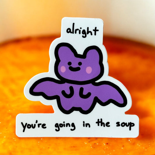 You’re Going in the Soup Sticker